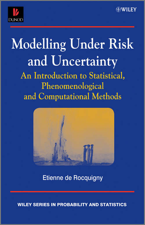 Book cover of Modelling Under Risk and Uncertainty: An Introduction to Statistical, Phenomenological and Computational Methods (2) (Wiley Series in Probability and Statistics #980)