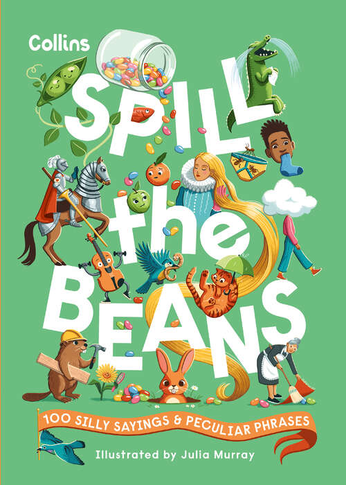 Book cover of Spill the Beans: 100 silly sayings and peculiar phrases