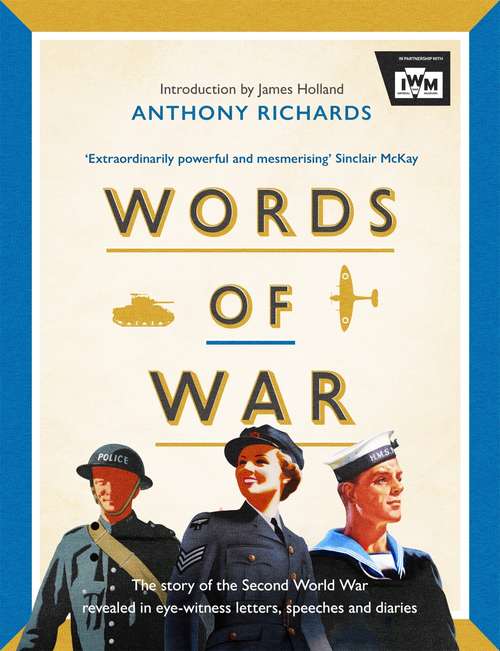 Book cover of Words of War: The story of the Second World War revealed in eye-witness letters, speeches and diaries