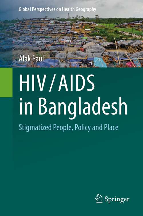 Book cover of HIV/AIDS in Bangladesh: Stigmatized People, Policy and Place (1st ed. 2020) (Global Perspectives on Health Geography)