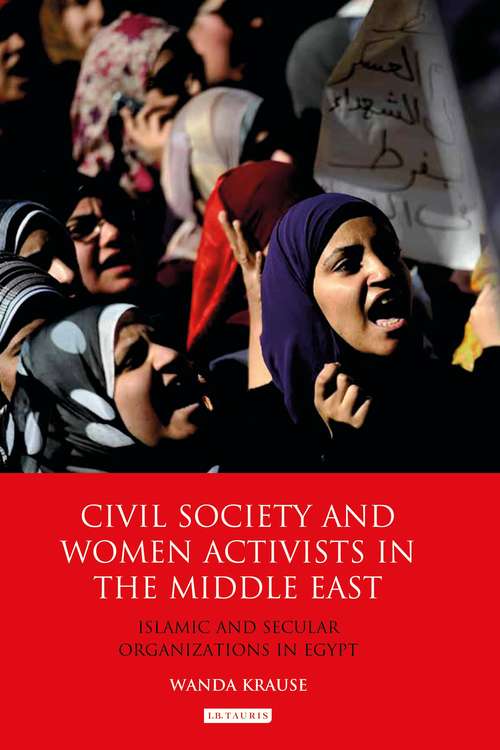 Book cover of Civil Society and Women Activists in the Middle East: Islamic and Secular Organizations in Egypt (Library of Modern Middle East Studies)