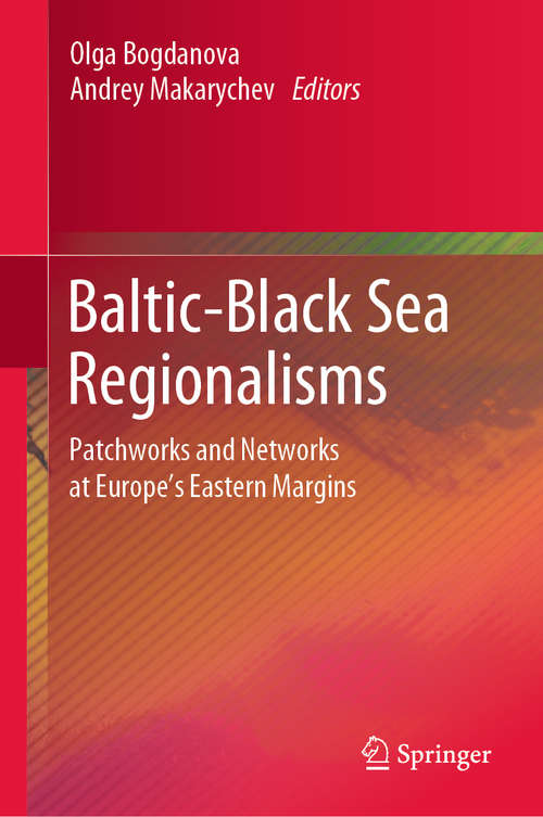 Book cover of Baltic-Black Sea Regionalisms: Patchworks and Networks at Europe's Eastern Margins (1st ed. 2020)