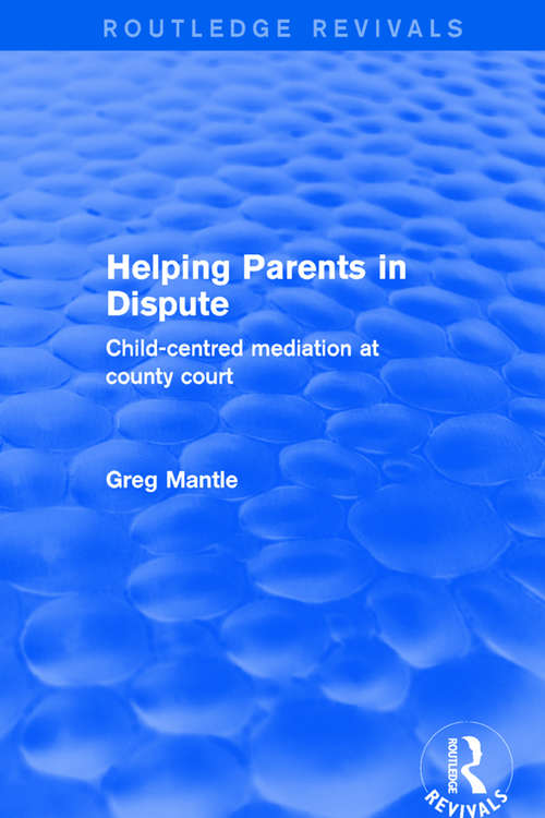 Book cover of Helping Parents in Dispute: Child-Centred Mediation at County Court (Routledge Revivals)