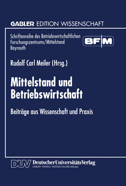 Book cover of Mittelstand und Betriebswirtschaft: Beiträge aus Wissenschaft und Praxis (1999) (Schriftenreihe des Betriebswirtschaftlichen Forschungszentrums/Mittelstand Bayreuth)