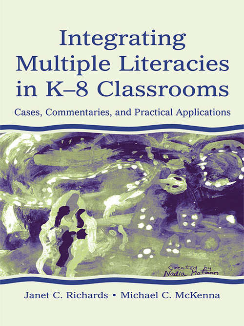 Book cover of Integrating Multiple Literacies in K-8 Classrooms: Cases, Commentaries, and Practical Applications