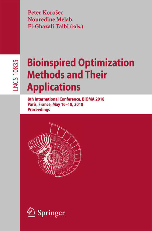 Book cover of Bioinspired Optimization Methods and Their Applications: 8th International Conference, BIOMA 2018, Paris, France, May 16-18, 2018, Proceedings (Lecture Notes in Computer Science #10835)