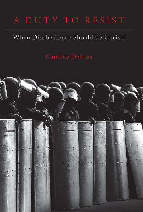 Book cover of A Duty to Resist: When Disobedience Should Be Uncivil