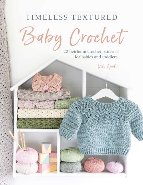 Book cover of Timeless Textured Baby Crochet: 20 heirloom crochet patterns for babies and toddlers