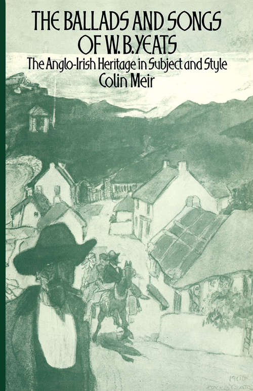 Book cover of The Ballads and Songs of W. B. Yeats: The Anglo-Irish Heritage in Subject and Style (pdf) (1st ed. 1974)