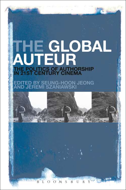 Book cover of The Global Auteur: The Politics of Authorship in 21st Century Cinema