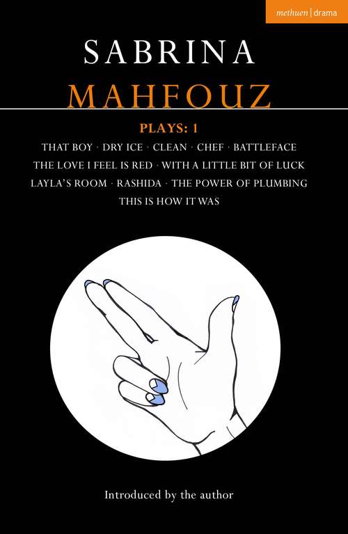 Book cover of Sabrina Mahfouz Plays: That Boy; Dry Ice; Clean; Chef; Battleface; The Love I Feel is Red; With a Little Bit of Luck; Layla's Room; Rashida; Power of Plumbing; This is How it Was (Contemporary Dramatists)