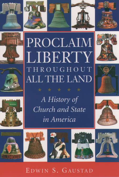 Book cover of Proclaim Liberty Throughout All the Land: A History of Church and State in America (Religion in American Life)