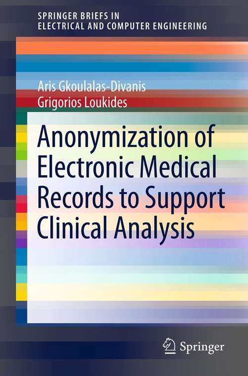 Book cover of Anonymization of Electronic Medical Records to Support Clinical Analysis (2013) (SpringerBriefs in Electrical and Computer Engineering)