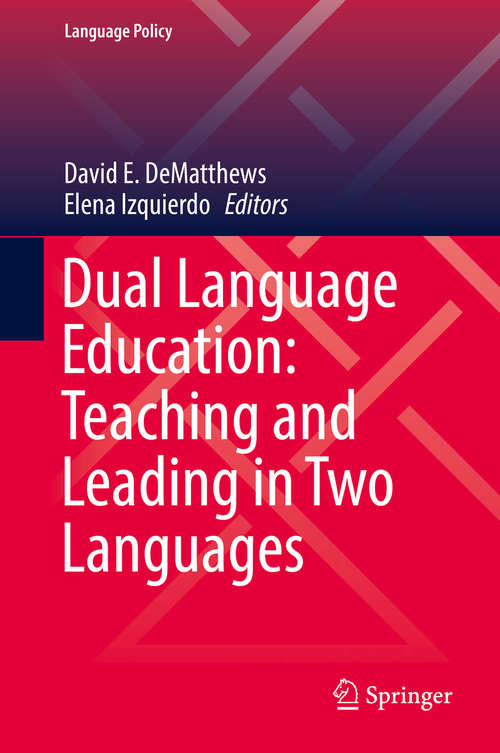 Book cover of Dual Language Education: Teaching and Leading in Two Languages (1st ed. 2019) (Language Policy #18)