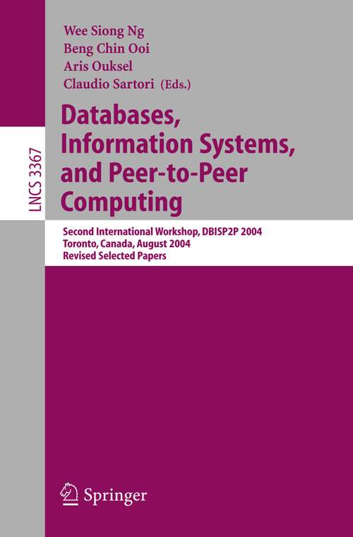 Book cover of Databases, Information Systems, and Peer-to-Peer Computing: Second International Workshop, DBISP2P 2004, Toronto, Canada, August 29-30, 2004, Revised Selected Papers (2005) (Lecture Notes in Computer Science #3367)