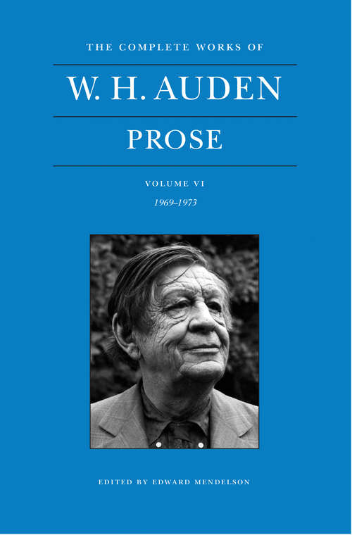 Book cover of The Complete Works of W. H. Auden, Volume VI: Prose: 1969-1973