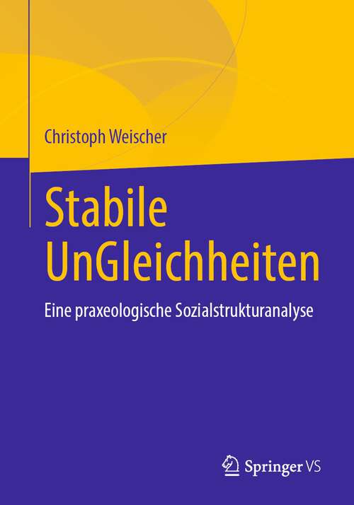 Book cover of Stabile UnGleichheiten: Eine praxeologische Sozialstrukturanalyse (1. Aufl. 2022)