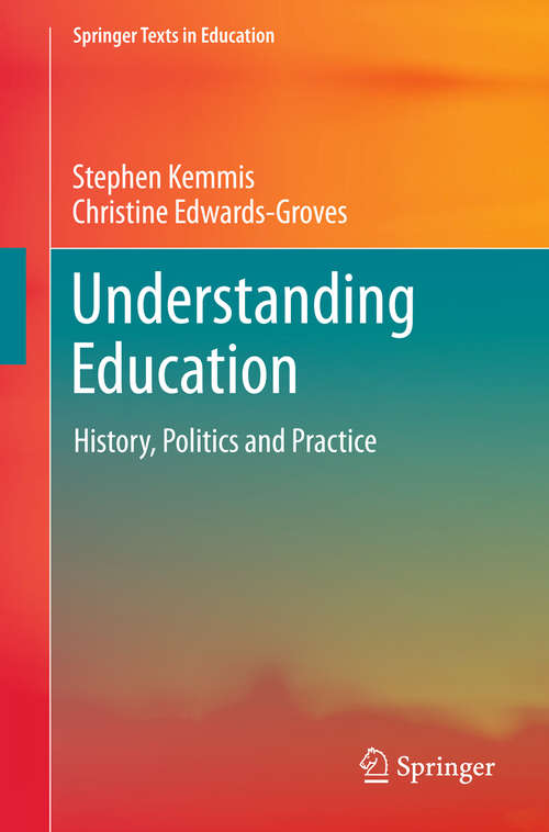 Book cover of Understanding Education: History, Politics and Practice (Springer Texts in Education)