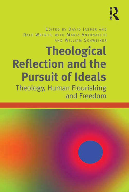 Book cover of Theological Reflection and the Pursuit of Ideals: Theology, Human Flourishing and Freedom