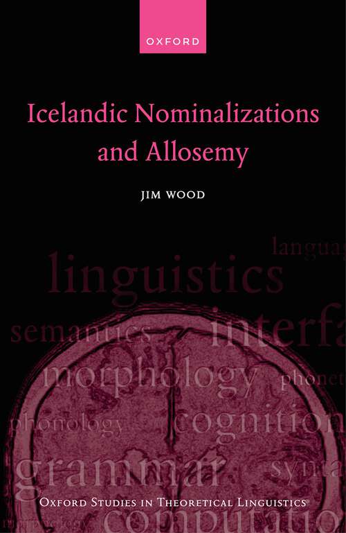 Book cover of Icelandic Nominalizations and Allosemy (Oxford Studies in Theoretical Linguistics #84)