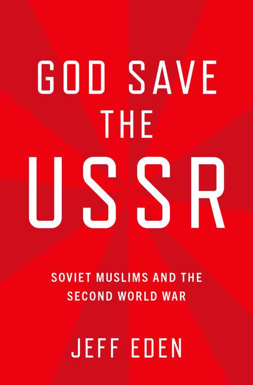 Book cover of God Save the USSR: Soviet Muslims and the Second World War