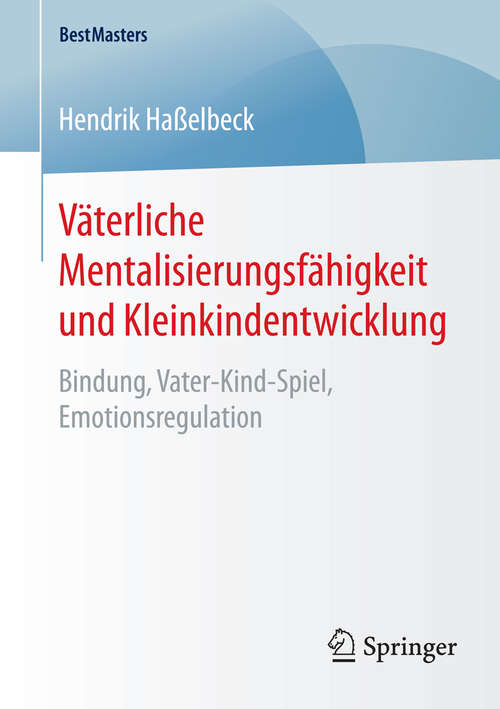 Book cover of Väterliche Mentalisierungsfähigkeit und Kleinkindentwicklung: Bindung, Vater-Kind-Spiel, Emotionsregulation (2015) (BestMasters)