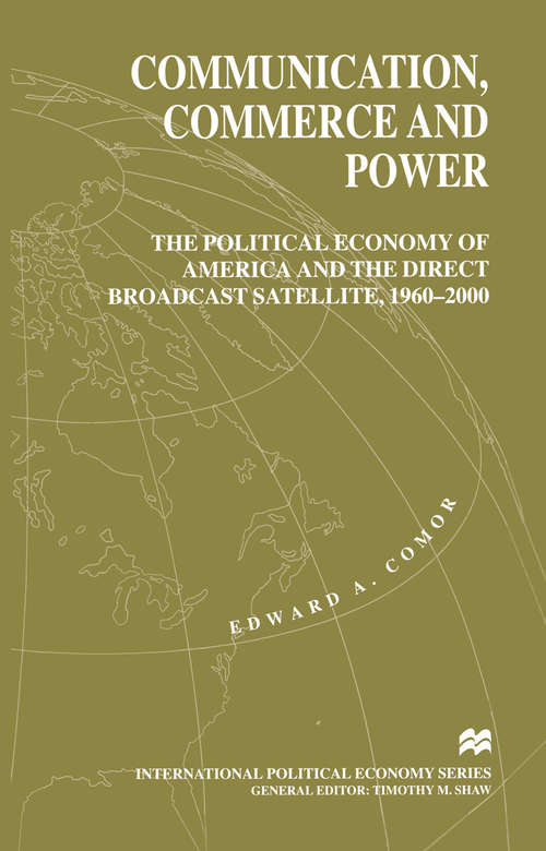 Book cover of Communication, Commerce and Power: The Political Economy of America and the Direct Broadcast Satellite, 1960-2000 (1st ed. 1998) (International Political Economy Series)