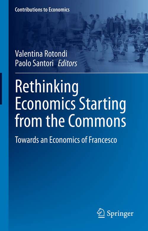 Book cover of Rethinking Economics Starting from the Commons: Towards an Economics of Francesco (1st ed. 2023) (Contributions to Economics)
