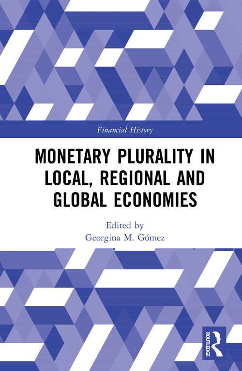 Book cover of Monetary Plurality in Local, Regional and Global Economies (Financial History)