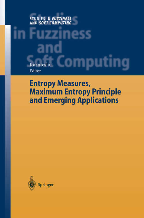 Book cover of Entropy Measures, Maximum Entropy Principle and Emerging Applications (2003) (Studies in Fuzziness and Soft Computing #119)