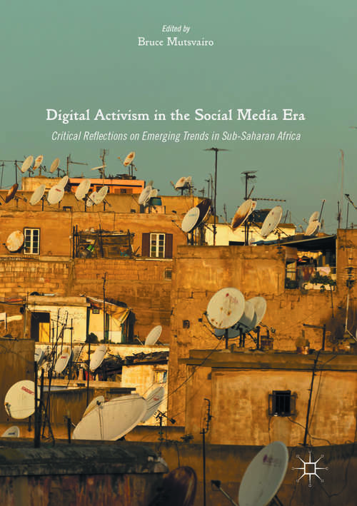 Book cover of Digital Activism in the Social Media Era: Critical Reflections on Emerging Trends in Sub-Saharan Africa (1st ed. 2016)