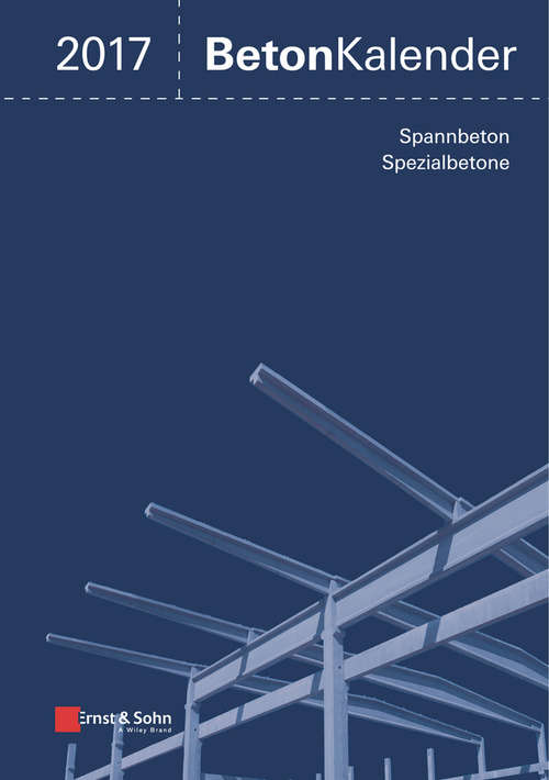 Book cover of Beton Kalender 2017: Schwerpunkte: Spannbeton, Spezialbetone (Beton-Kalender (VCH) *)