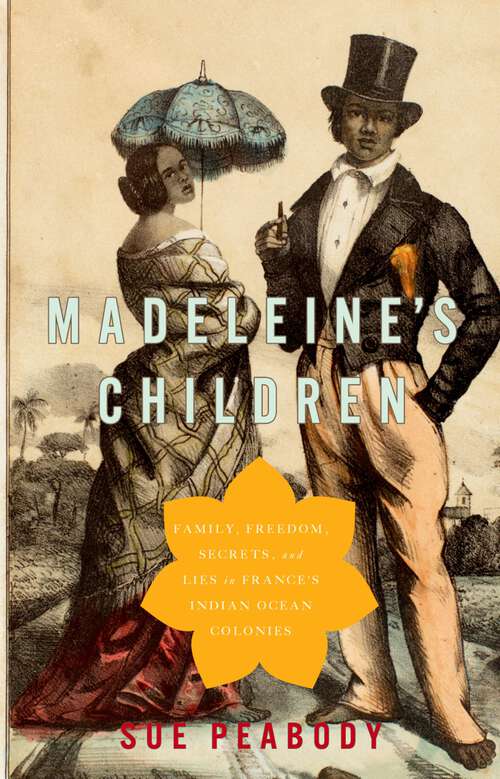Book cover of Madeleine's Children: Family, Freedom, Secrets, and Lies in France's Indian Ocean Colonies