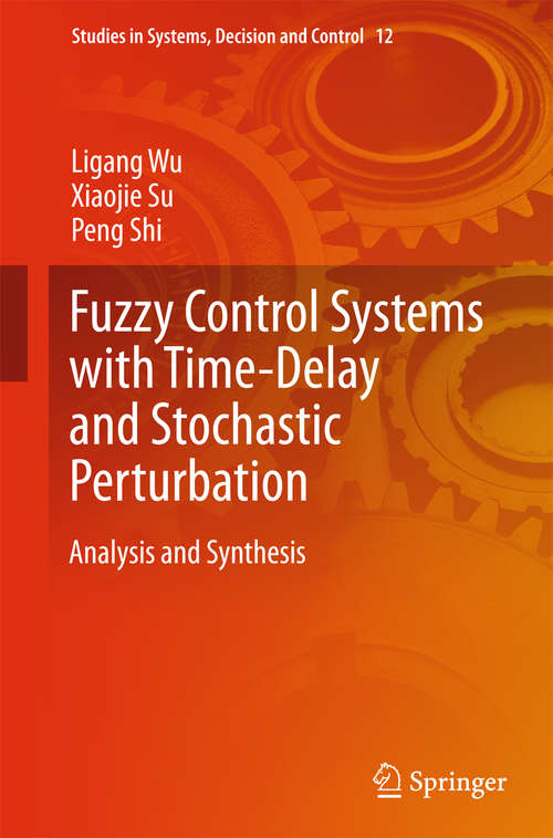 Book cover of Fuzzy Control Systems with Time-Delay and Stochastic Perturbation: Analysis and Synthesis (2015) (Studies in Systems, Decision and Control #12)