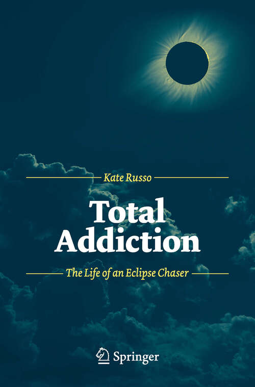 Book cover of Total Addiction: The Life of an Eclipse Chaser (2012)