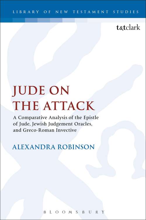 Book cover of Jude on the Attack: A Comparative Analysis of the Epistle of Jude, Jewish Judgement Oracles, and Greco-Roman Invective (The Library of New Testament Studies)