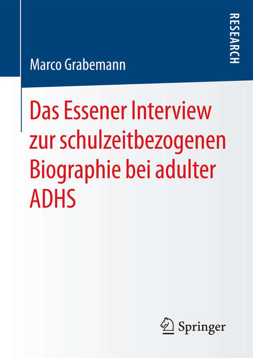 Book cover of Das Essener Interview zur schulzeitbezogenen Biographie bei adulter ADHS (1. Aufl. 2016)
