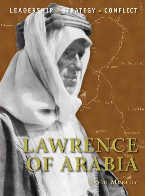 Book cover of Lawrence of Arabia: The Background, Strategies, Tactics And Battlefield Experiences Of The Greatest Commanders Of History (Command #19)