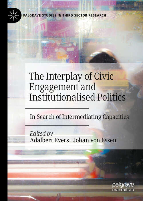Book cover of The Interplay of Civic Engagement and Institutionalised Politics: In Search of Intermediating Capacities (2024) (Palgrave Studies in Third Sector Research)