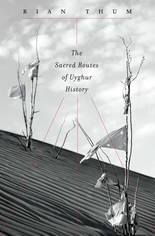 Book cover of The Sacred Routes of Uyghur History