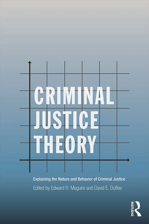 Book cover of Criminal Justice Theory: Explaining the Nature and Behavior of Criminal Justice (2) (Criminology and Justice Studies)