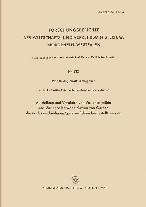 Book cover of Aufstellung und Vergleich von Variance-within- und Variance-between-Kurven von Garnen, die nach verschiedenen Spinnverfahren hergestellt werden (1958) (Forschungsberichte des Wirtschafts- und Verkehrsministeriums Nordrhein-Westfalen #632)