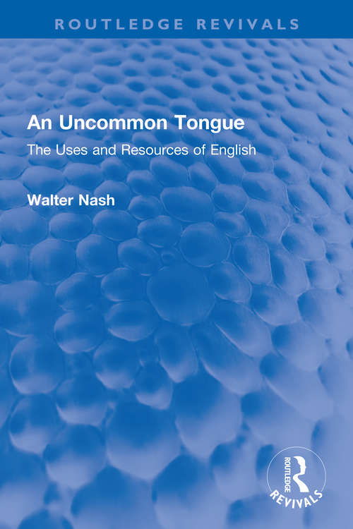 Book cover of An Uncommon Tongue: The Uses and Resources of English (Routledge Revivals)
