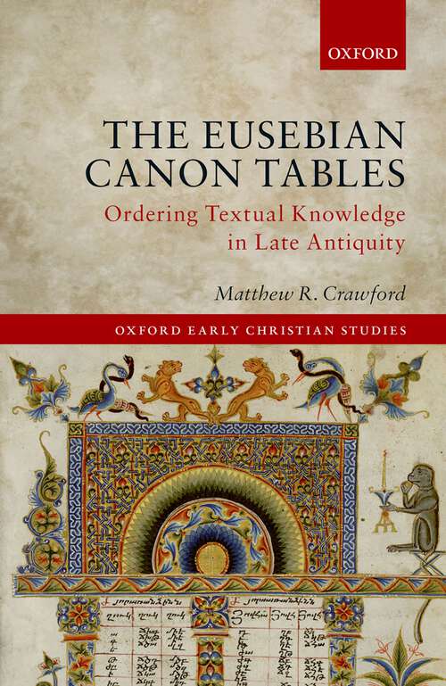 Book cover of The Eusebian Canon Tables: Ordering Textual Knowledge in Late Antiquity (Oxford Early Christian Studies)