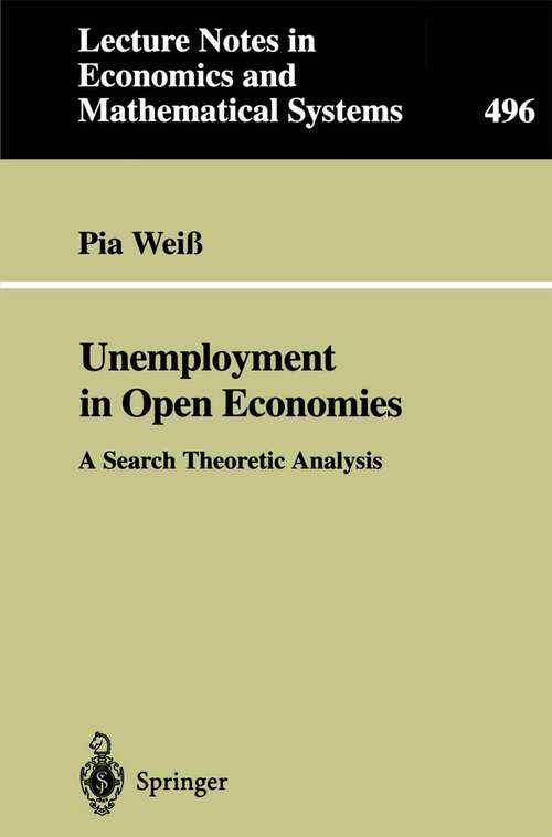 Book cover of Unemployment in Open Economies: A Search Theoretic Analysis (2001) (Lecture Notes in Economics and Mathematical Systems #496)