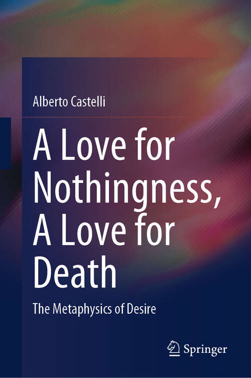 Book cover of A Love for Nothingness, A Love for Death: The Metaphysics of Desire (2024)
