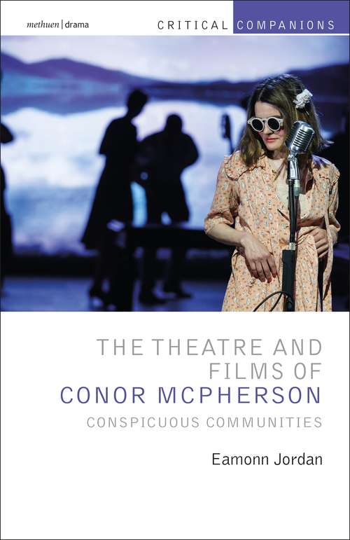 Book cover of The Theatre and Films of Conor McPherson: Conspicuous Communities (Critical Companions)