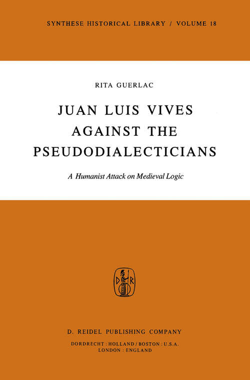 Book cover of Juan Luis Vives Against the Pseudodialecticians: A Humanist Attack on Medieval Logic (1979) (Synthese Historical Library #18)