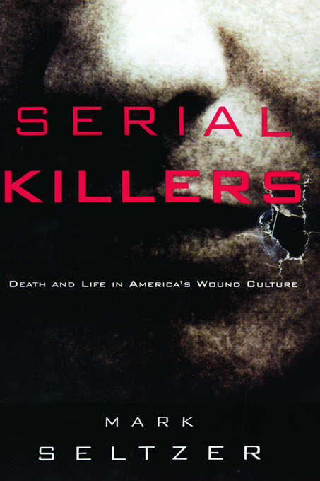 Book cover of Serial Killers: Death and Life in America's Wound Culture