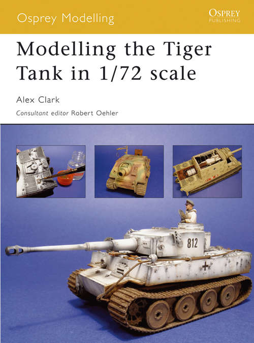 Book cover of Modelling the Tiger Tank in 1/72 scale (Osprey Modelling #28)
